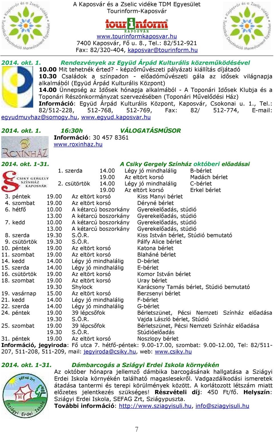 00 Ünnepség az Idősek hónapja alkalmából - A Toponári Idősek Klubja és a Toponári Részönkormányzat szervezésében (Toponári Művelődési Ház) Információ: Együd Árpád Kulturális Központ, Kaposvár,