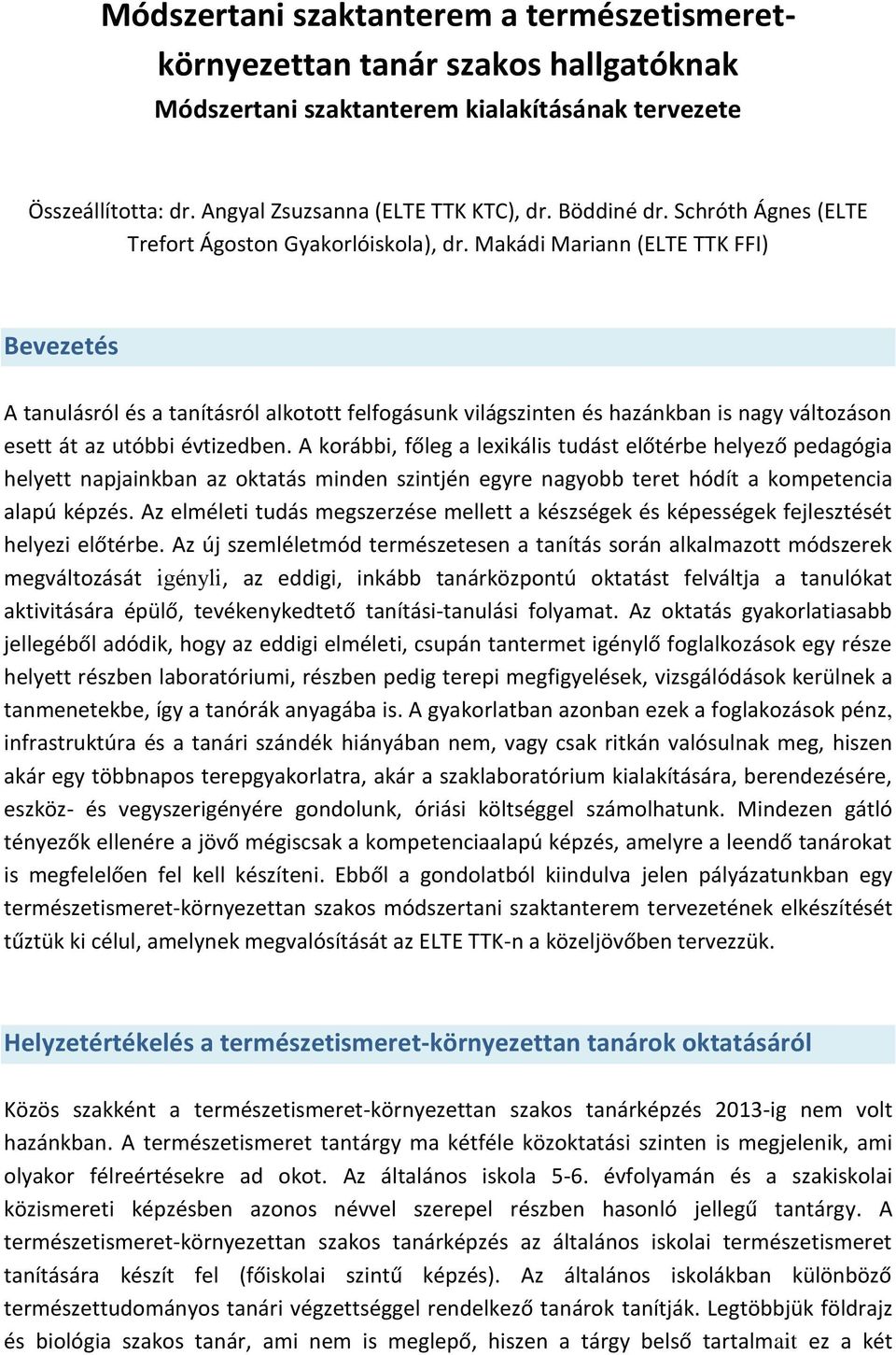 Makádi Mariann (ELTE TTK FFI) Bevezetés A tanulásról és a tanításról alkotott felfogásunk világszinten és hazánkban is nagy változáson esett át az utóbbi évtizedben.