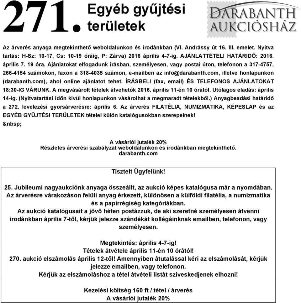 Ajánlatokat elfogadunk írásban, személyesen, vagy postai úton, telefonon a 317-4757, 266-4154 számokon, faxon a 318-4035 számon, e-mailben az info@darabanth.com, illetve honlapunkon (darabanth.