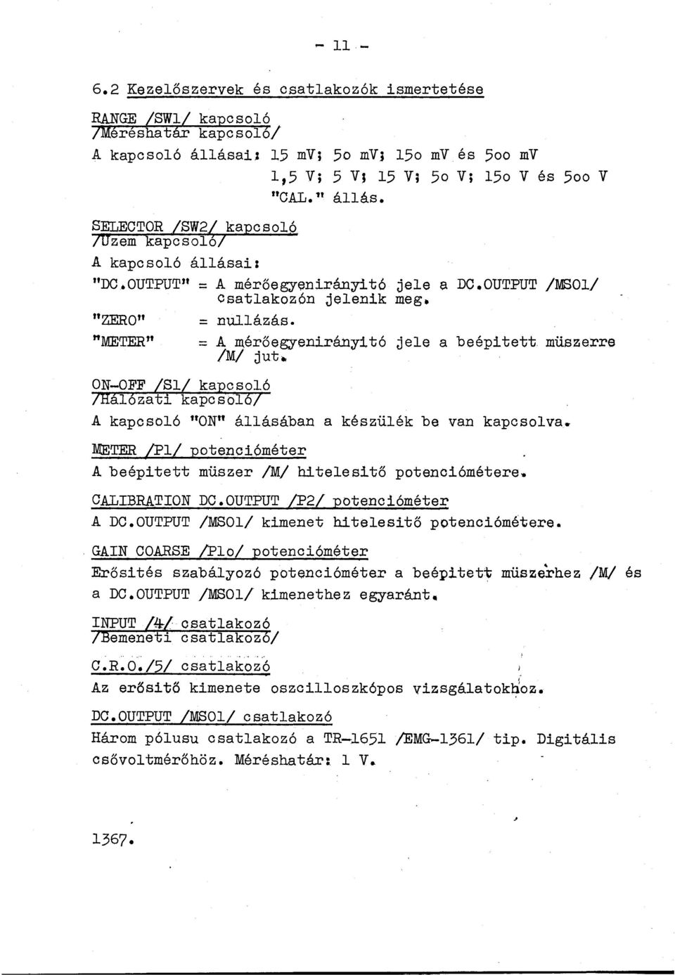 müszerre METER (P/ potencióméter Abeépitett müszer /M/ biteesitő a készüék be van kapcsova.. potenoiómétere. CALIBRATION DC.OUTPUT /P2/ potencióméter A DC.