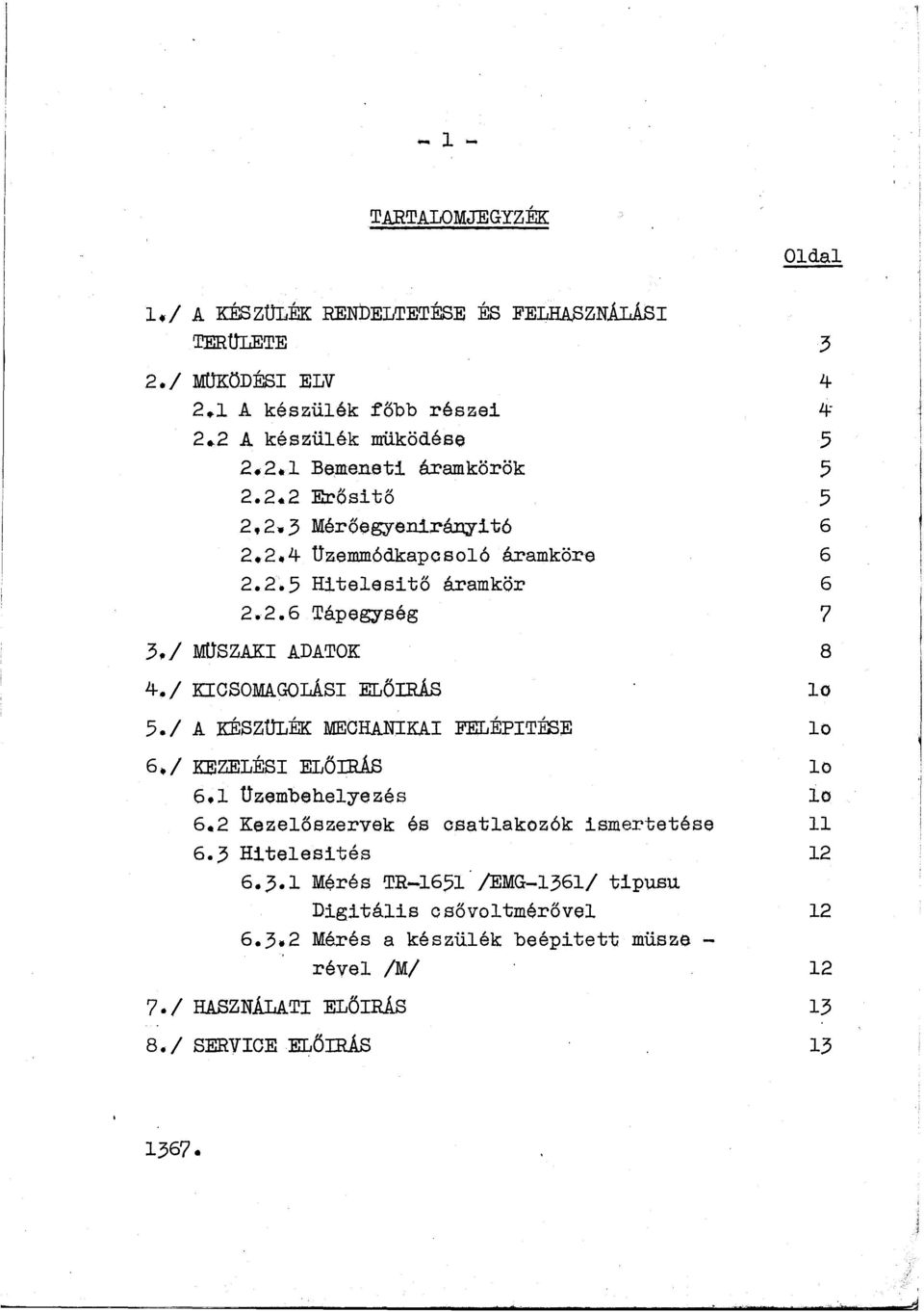 / KICSOMAGOLÁSI ELŐIRÁS o 5./ A KÉSZÜLÉK MECHANIKAI FELÉPITÉBE o 6,/ KEZELÉSI ELŐIRÁS o 6.1 Uzembeheyezés o 6,2 Kezeőszervak és csatakozók ismertetése 6.