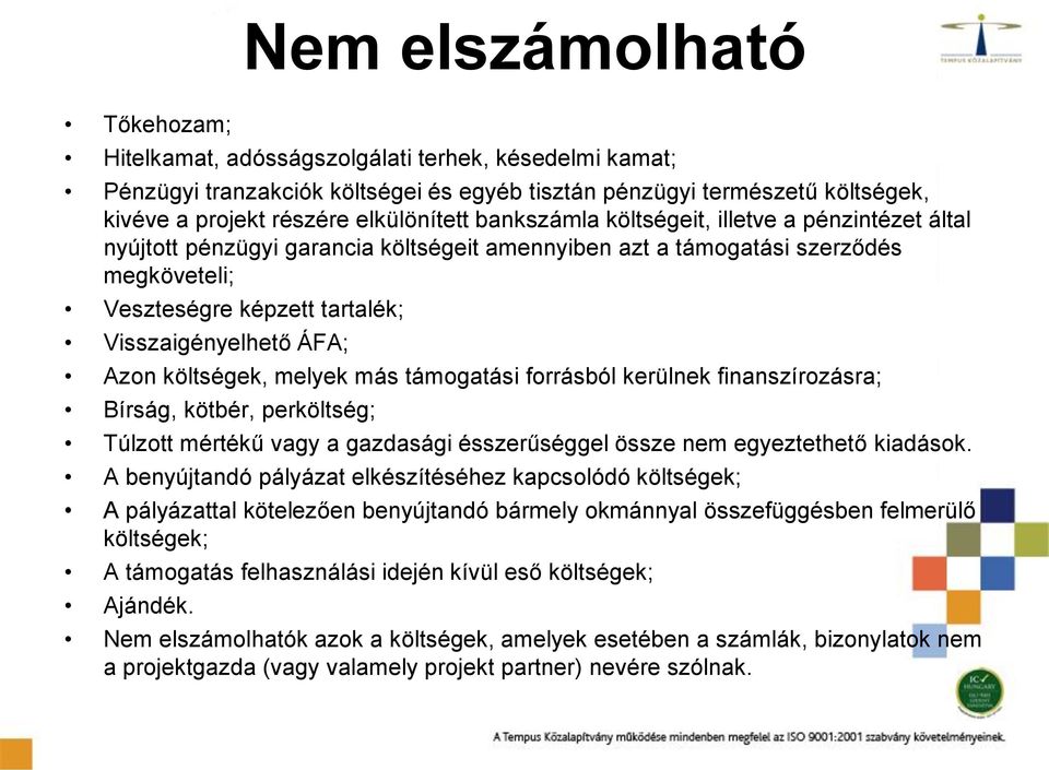 költségek, melyek más támogatási forrásból kerülnek finanszírozásra; Bírság, kötbér, perköltség; Túlzott mértékű vagy a gazdasági ésszerűséggel össze nem egyeztethető kiadások.