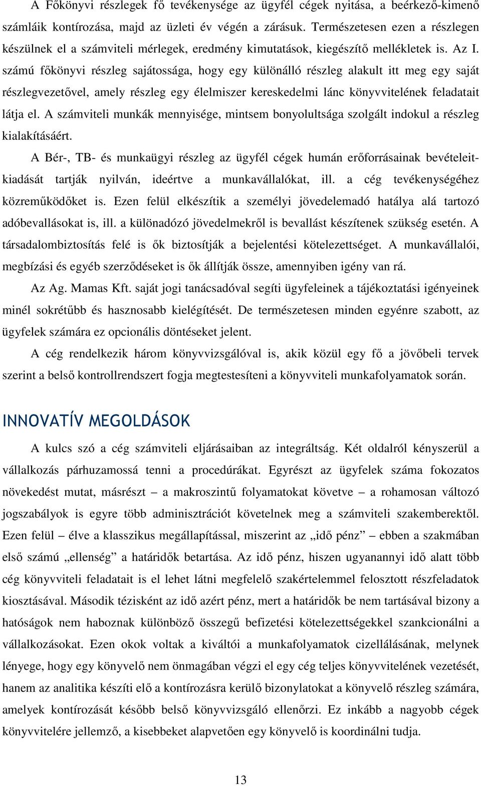 számú fıkönyvi részleg sajátossága, hogy egy különálló részleg alakult itt meg egy saját részlegvezetıvel, amely részleg egy élelmiszer kereskedelmi lánc könyvvitelének feladatait látja el.