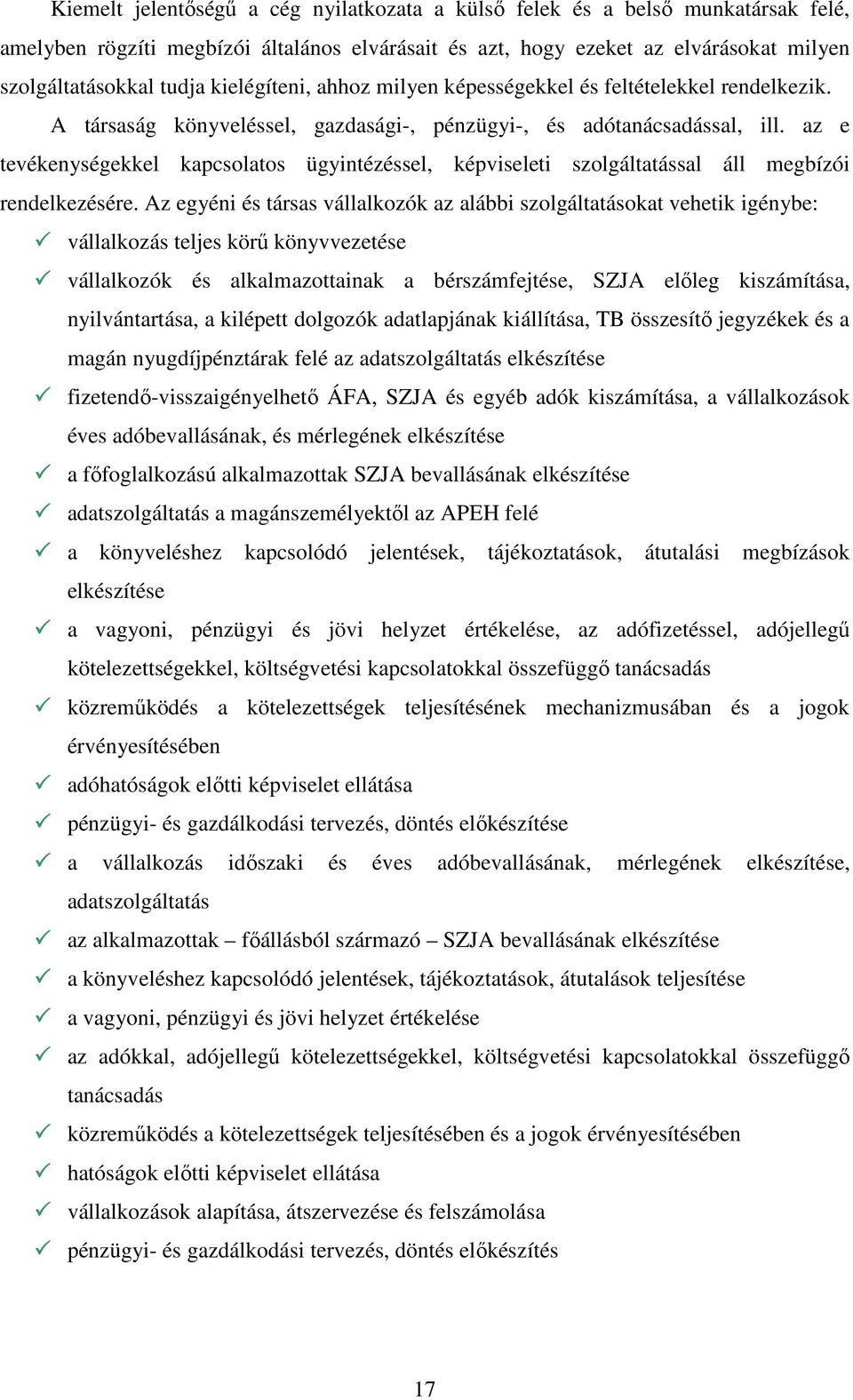 az e tevékenységekkel kapcsolatos ügyintézéssel, képviseleti szolgáltatással áll megbízói rendelkezésére.