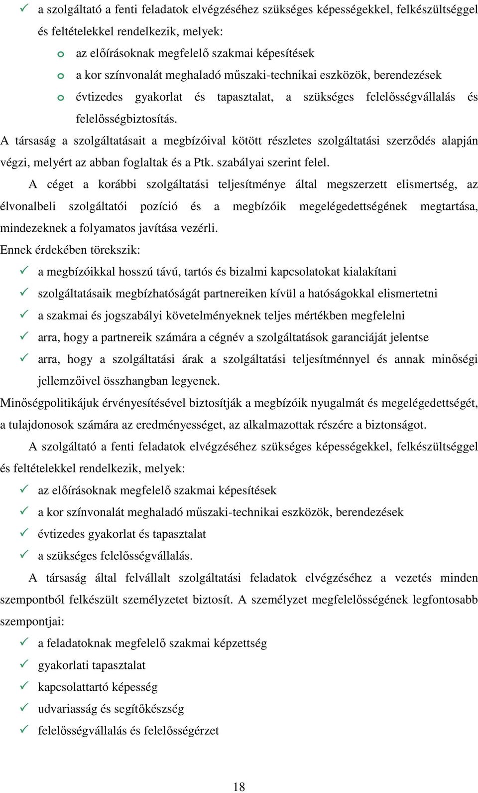 A társaság a szolgáltatásait a megbízóival kötött részletes szolgáltatási szerzıdés alapján végzi, melyért az abban foglaltak és a Ptk. szabályai szerint felel.