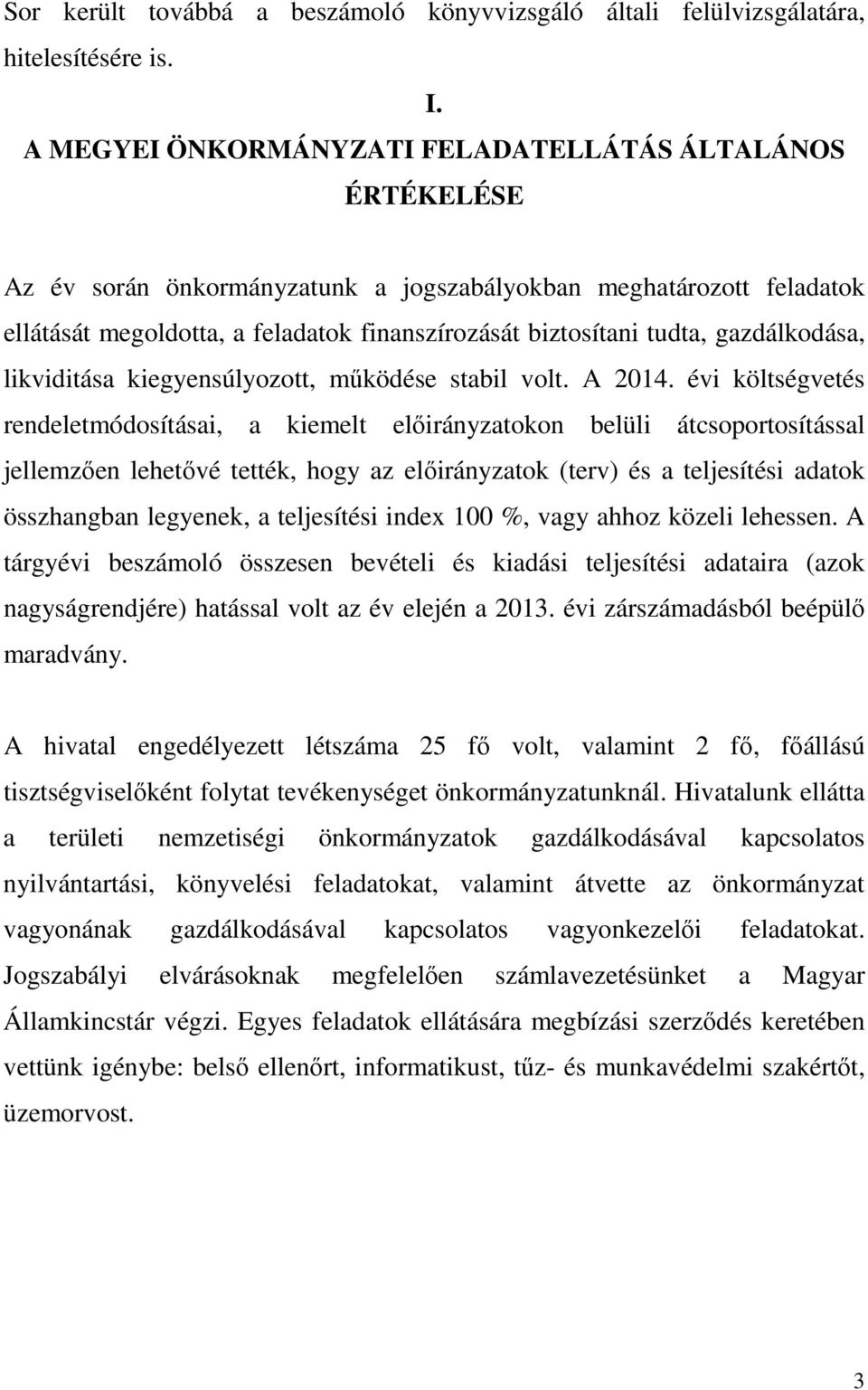 gazdálkodása, likviditása kiegyensúlyozott, működése stabil volt. A 2014.