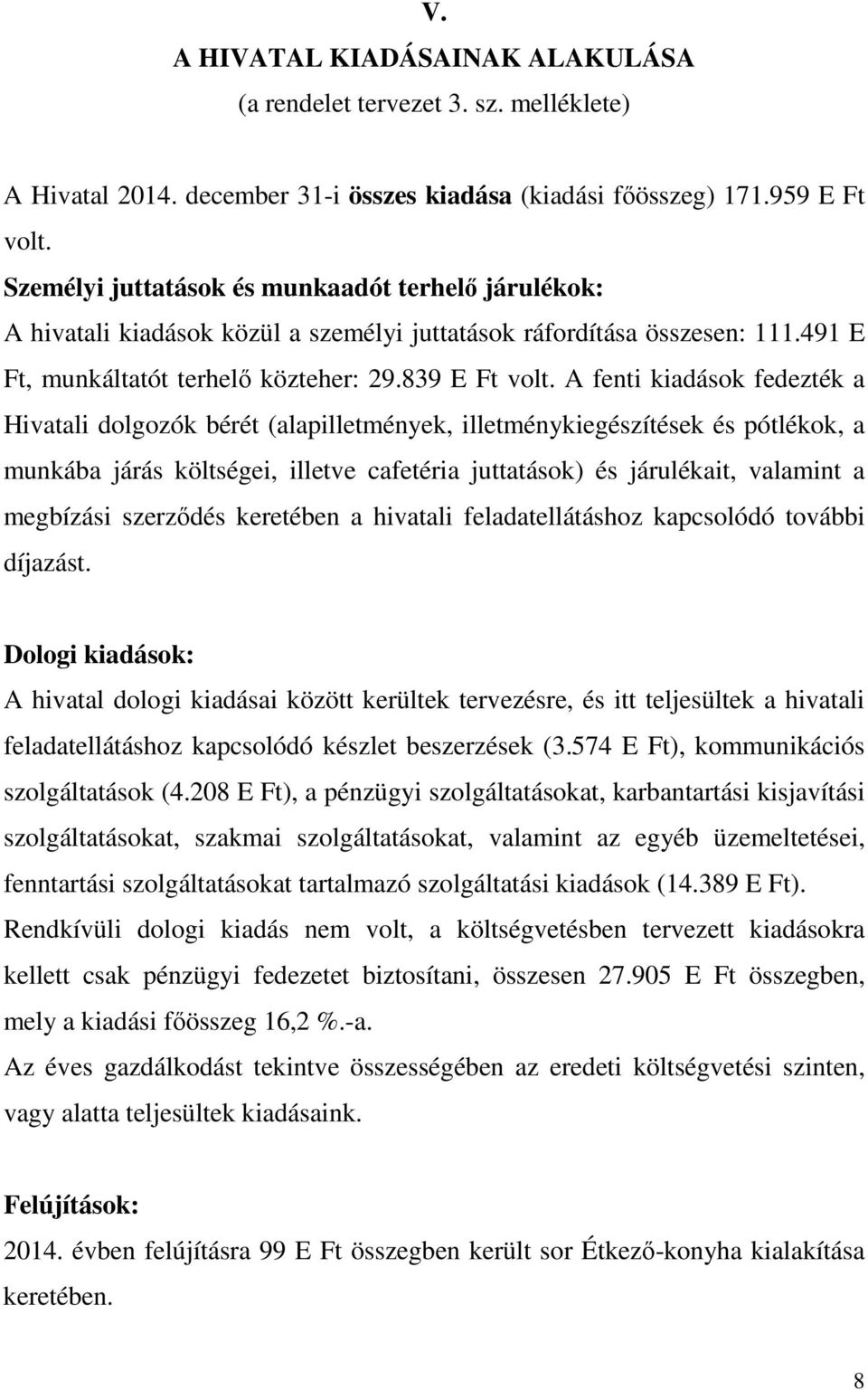 A fenti kiadások fedezték a Hivatali dolgozók bérét (alapilletmények, illetménykiegészítések és pótlékok, a munkába járás költségei, illetve cafetéria juttatások) és járulékait, valamint a megbízási