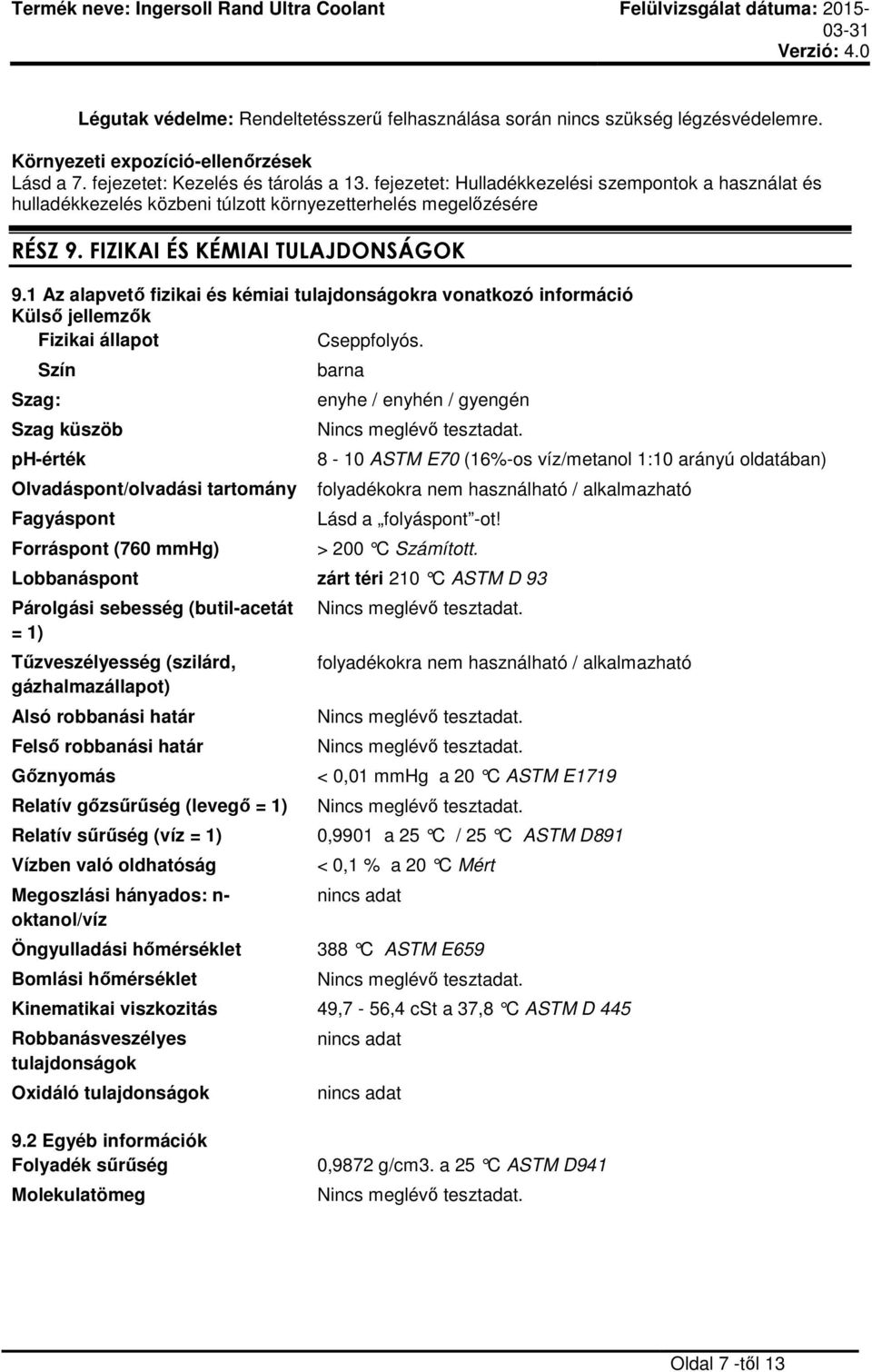 1 Az alapvető fizikai és kémiai tulajdonságokra vonatkozó információ Külső jellemzők Fizikai állapot Cseppfolyós.