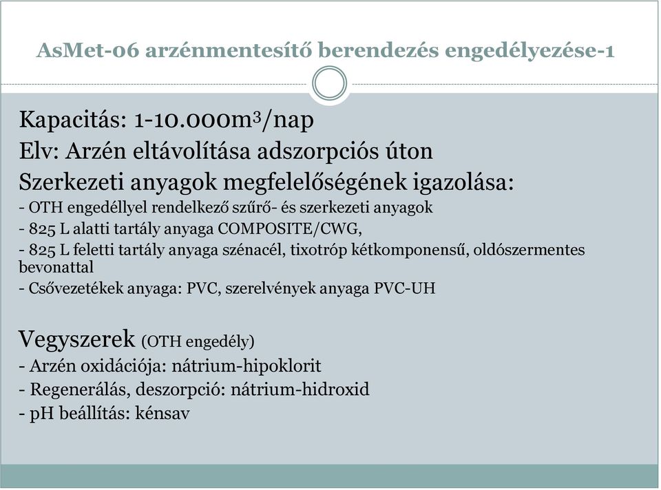 és szerkezeti anyagok - 825 L alatti tartály anyaga COMPOSITE/CWG, - 825 L feletti tartály anyaga szénacél, tixotróp kétkomponensű,