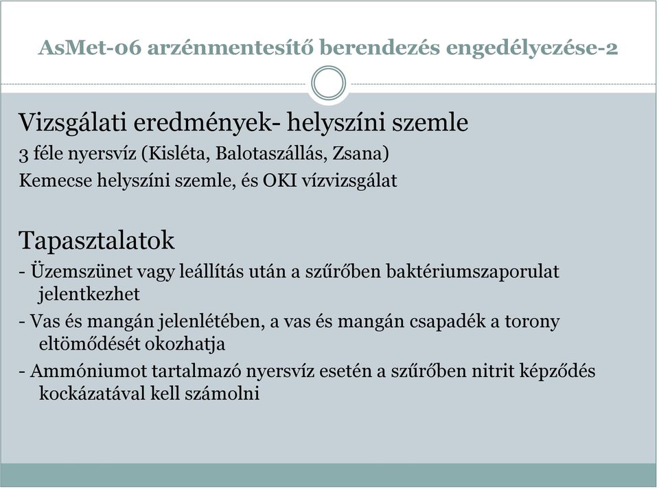 leállítás után a szűrőben baktériumszaporulat jelentkezhet - Vas és mangán jelenlétében, a vas és mangán csapadék