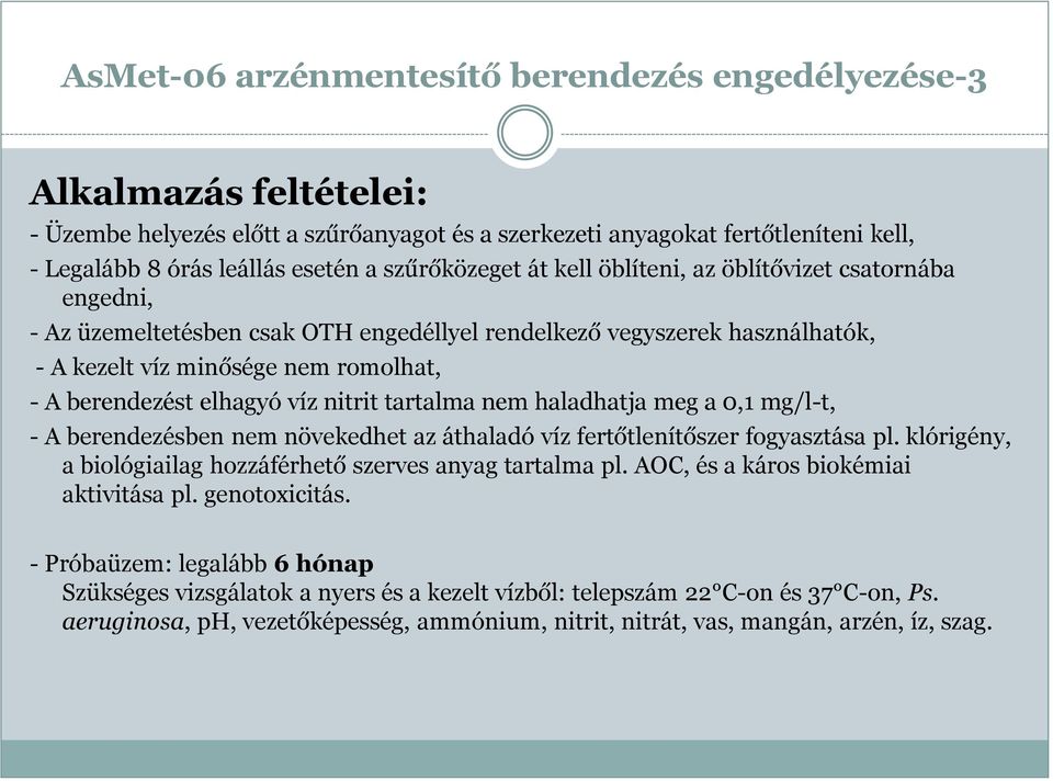 elhagyó víz nitrit tartalma nem haladhatja meg a 0,1 mg/l-t, - A berendezésben nem növekedhet az áthaladó víz fertőtlenítőszer fogyasztása pl.