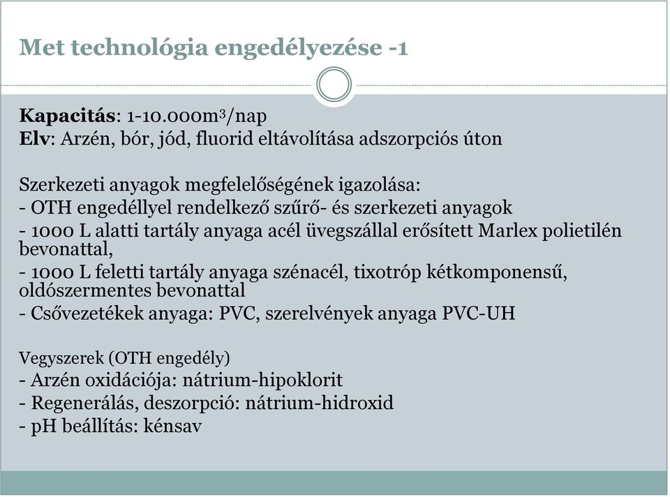 szűrő- és szerkezeti anyagok - 1000 L alatti tartály anyaga acél üvegszállal erősített Marlex polietilén bevonattal, - 1000 L feletti tartály