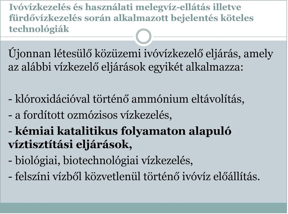 - klóroxidációval történő ammónium eltávolítás, - a fordított ozmózisos vízkezelés, - kémiai katalitikus folyamaton