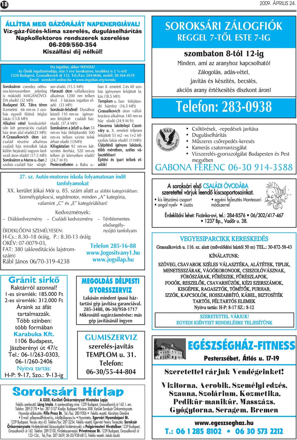 ingatlan.org/wenda Soroksáron csendes otthonos környezetben jelenleg is müködô MAGÁNÓVO- DA eladó! (32 MFt) Budapest XX. Tátra téren II.emeleti 66 nm-es 3 szobás egyedi fûtésû (tégla) lakás (13.