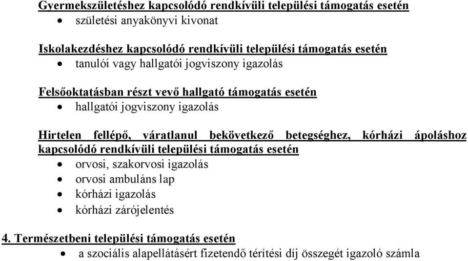 fellépő, váratlanul bekövetkező betegséghez, kórházi ápoláshoz kapcsolódó rendkívüli települési támogatás esetén orvosi, szakorvosi igazolás orvosi