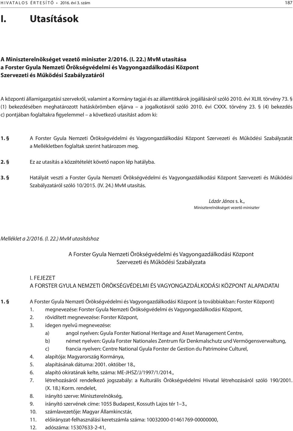 államtitkárok jogállásáról szóló 2010. évi XLIII. törvény 73. (1) bekezdésében meghatározott hatáskörömben eljárva a jogalkotásról szóló 2010. évi CXXX. törvény 23.