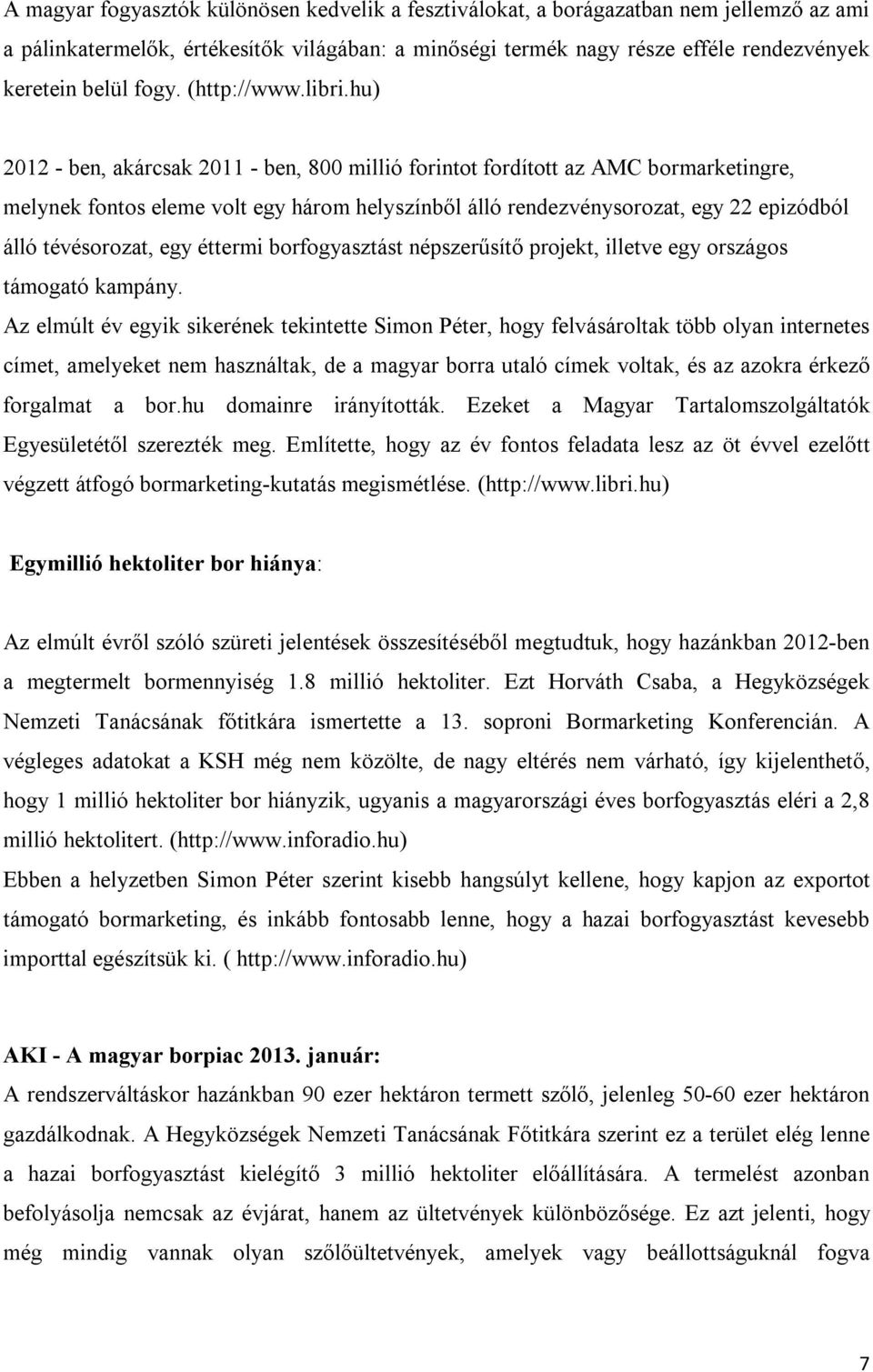 hu) 2012 - ben, akárcsak 2011 - ben, 800 millió forintot fordított az AMC bormarketingre, melynek fontos eleme volt egy három helyszínből álló rendezvénysorozat, egy 22 epizódból álló tévésorozat,