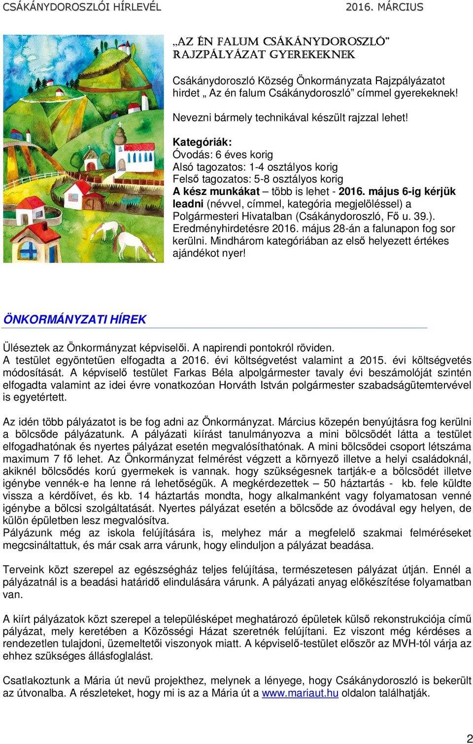 május 6-ig kérjük leadni (névvel, címmel, kategória megjelöléssel) a Polgármesteri Hivatalban (Csákánydoroszló, Fő u. 39.). Eredményhirdetésre 2016. május 28-án a falunapon fog sor kerülni.