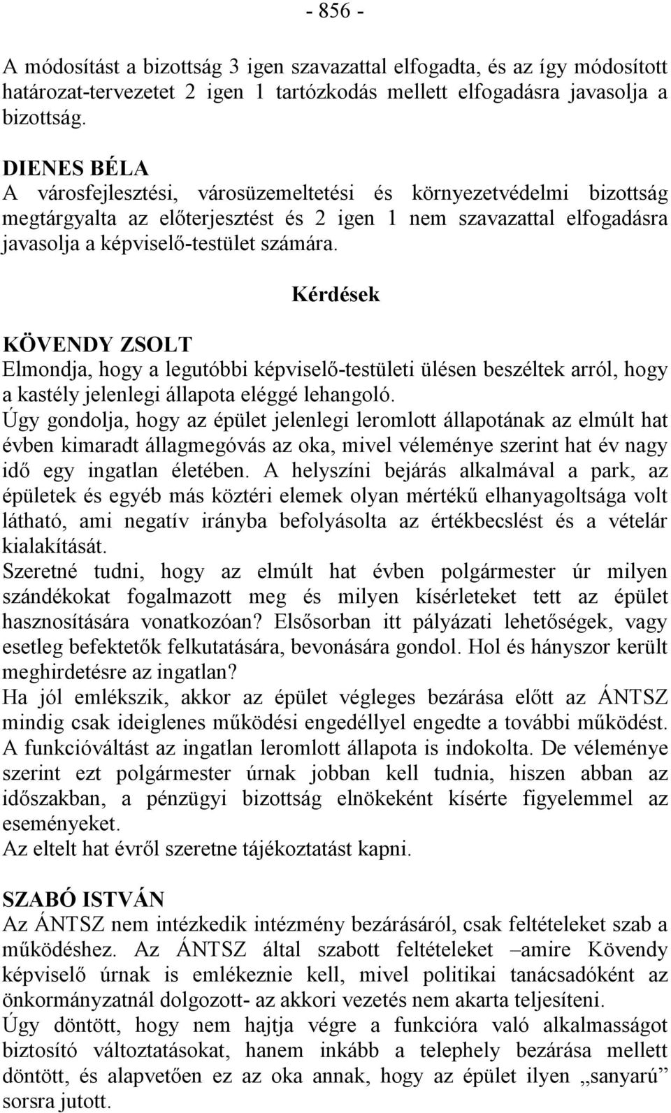 Kérdések KÖVENDY ZSOLT Elmondja, hogy a legutóbbi képviselő-testületi ülésen beszéltek arról, hogy a kastély jelenlegi állapota eléggé lehangoló.