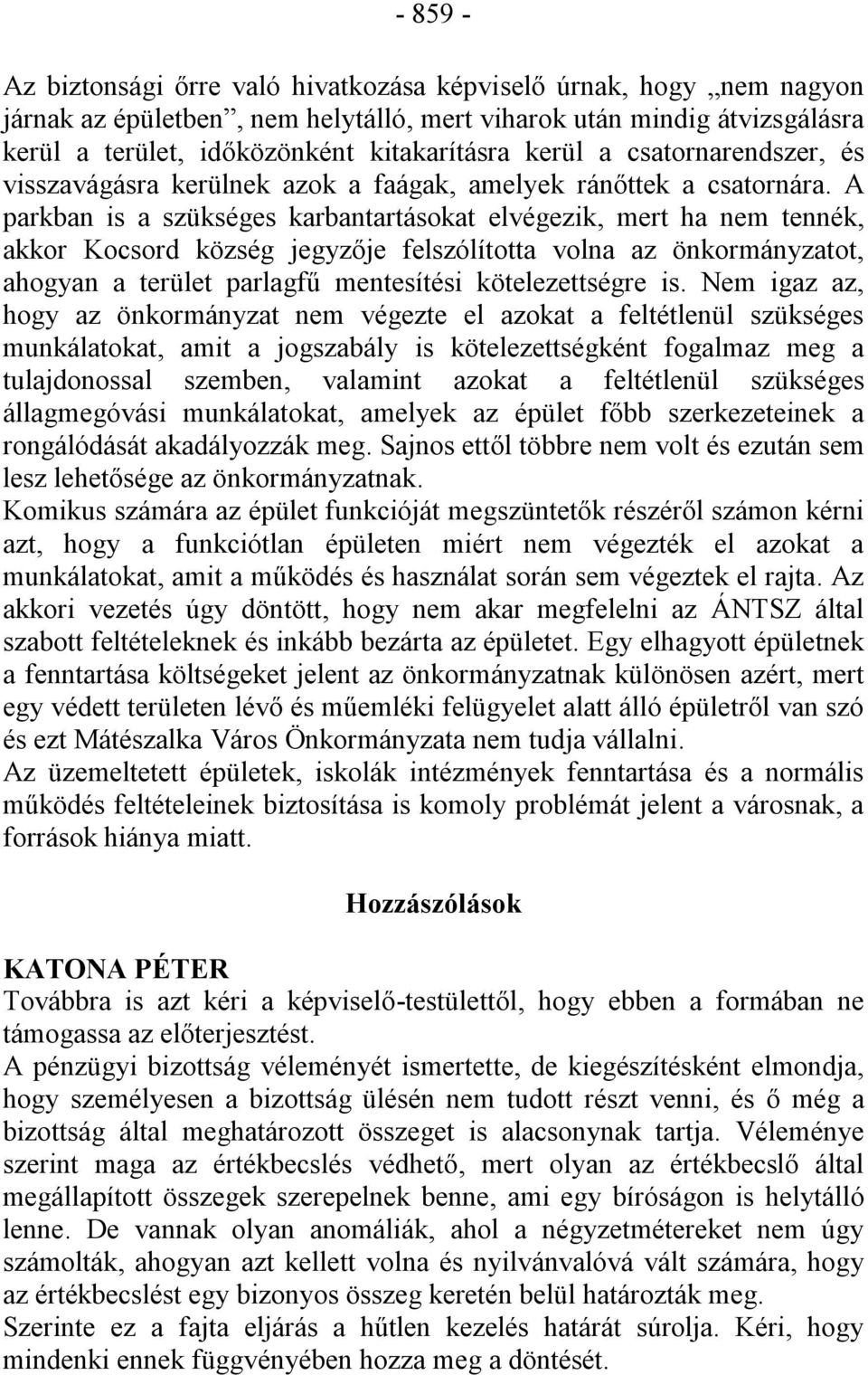 A parkban is a szükséges karbantartásokat elvégezik, mert ha nem tennék, akkor Kocsord község jegyzője felszólította volna az önkormányzatot, ahogyan a terület parlagfű mentesítési kötelezettségre is.