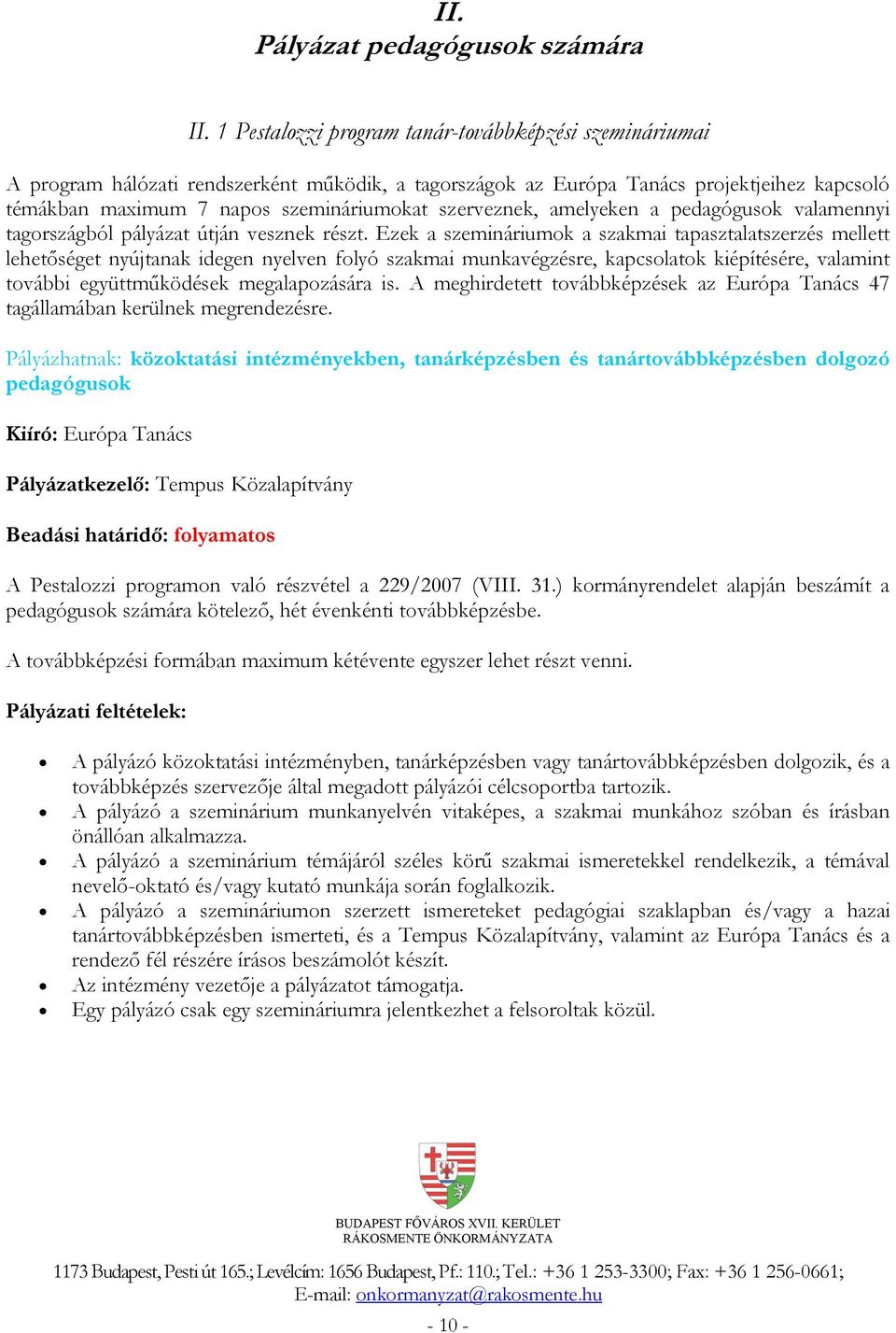 szerveznek, amelyeken a pedagógusok valamennyi tagországból pályázat útján vesznek részt.