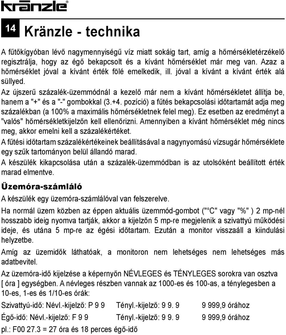 Az újszerű százalék-üzemmódnál a kezelő már nem a kívánt hőmérsékletet állítja be, hanem a "+" és a "-" gombokkal (3.+4.