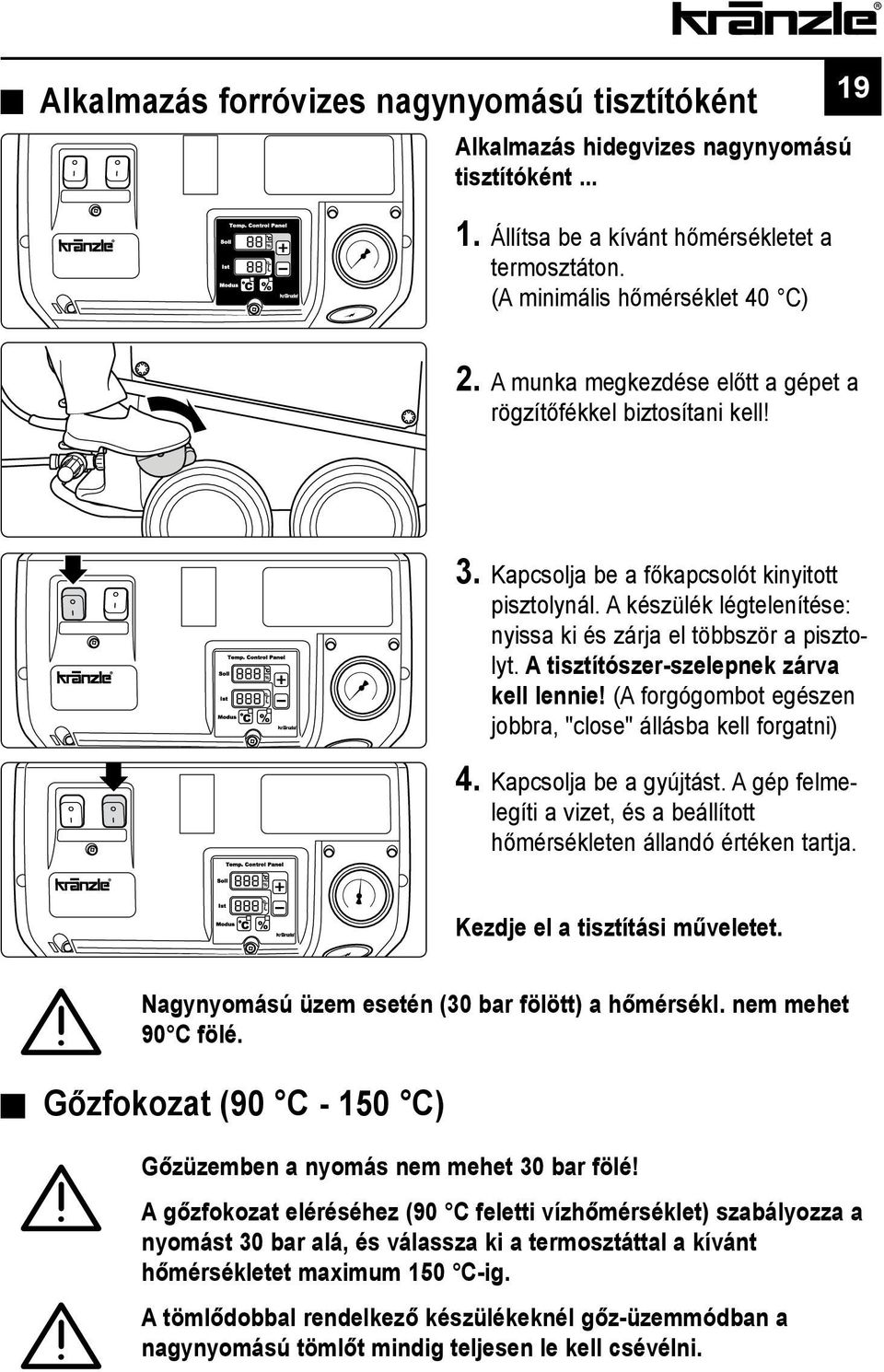 A tisztítószer-szelepnek zárva kell lennie! (A forgógombot egészen jobbra, "close" állásba kell forgatni) 4. Kapcsolja be a gyújtást.