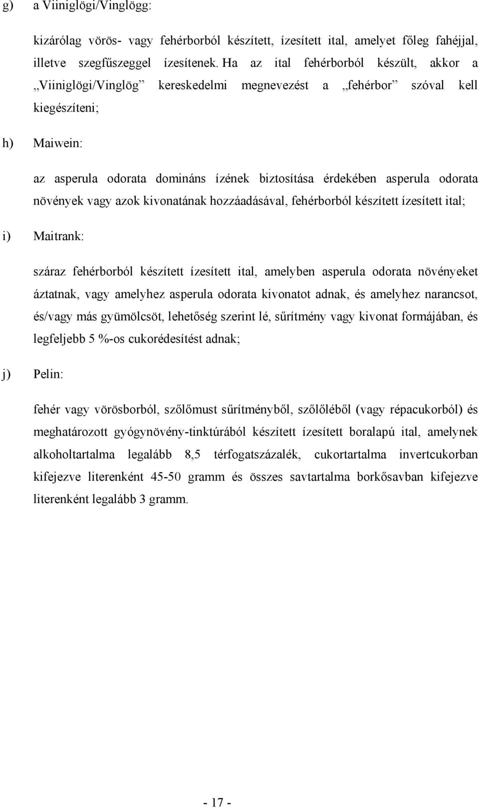 odorata növények vagy azok kivonatának hozzáadásával, fehérborból készített ízesített ital; i) Maitrank: száraz fehérborból készített ízesített ital, amelyben asperula odorata növényeket áztatnak,