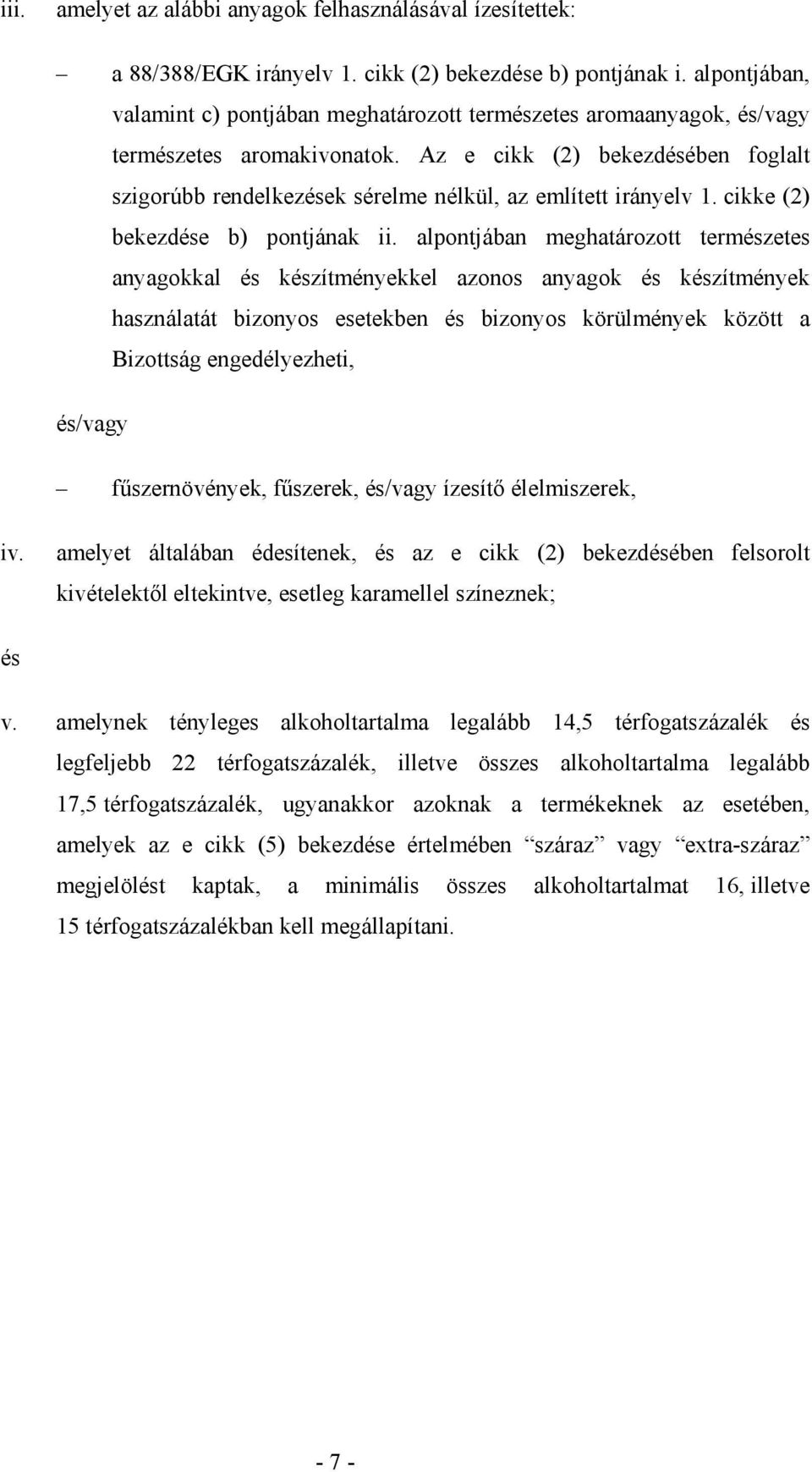 Az e cikk (2) bekezdésében foglalt szigorúbb rendelkezések sérelme nélkül, az említett irányelv 1. cikke (2) bekezdése b) pontjának ii.