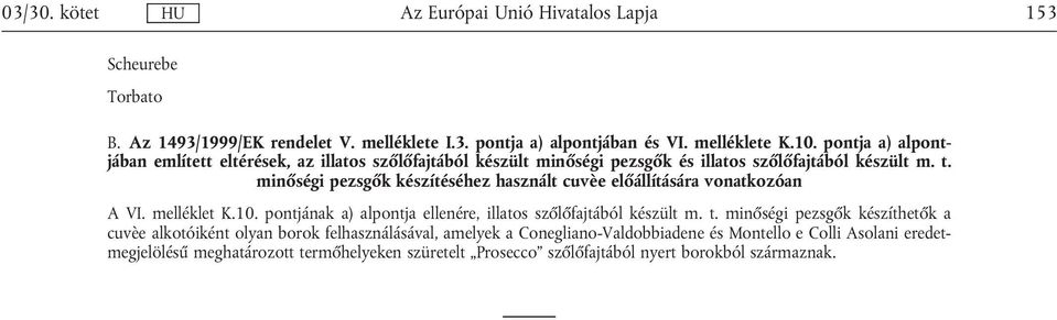 minőségi pezsgők készítéséhez használt cuvèe előállítására vonatkozóan A VI. melléklet K.10. pontjának a) alpontja ellenére, illatos szőlőfajtából készült m. t.