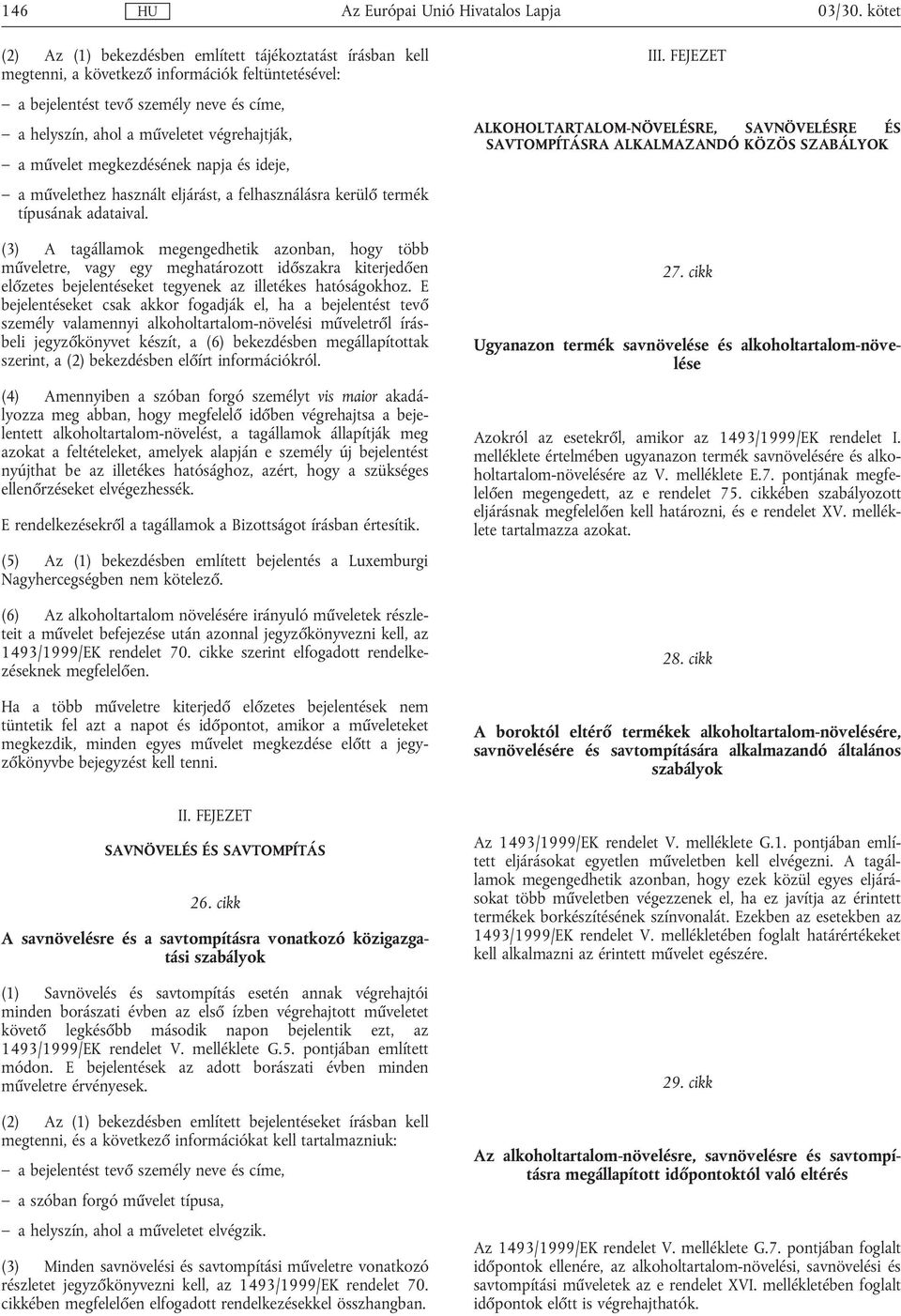 aművelet megkezdésének napja és ideje, aművelethez használt eljárást, a felhasználásra kerülő termék típusának adataival.