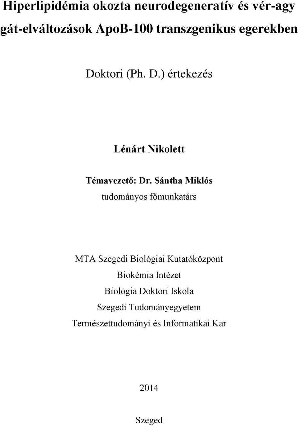 Sántha Miklós tudományos főmunkatárs MTA Szegedi Biológiai Kutatóközpont Biokémia
