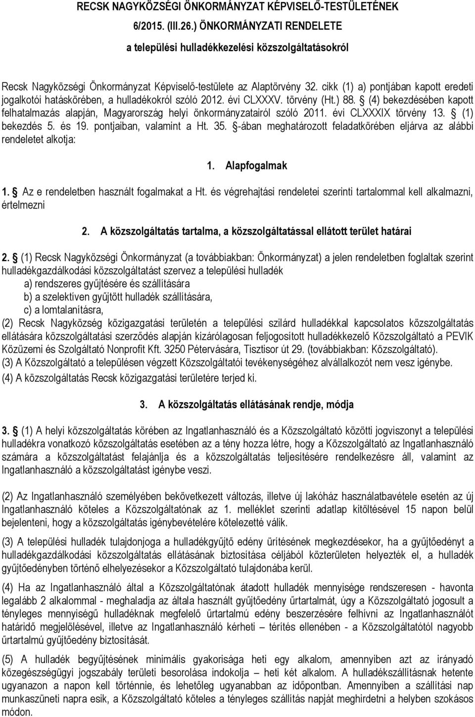 cikk (1) a) pontjában kapott eredeti jogalkotói hatáskörében, a hulladékokról szóló 2012. évi CLXXXV. törvény (Ht.) 88.