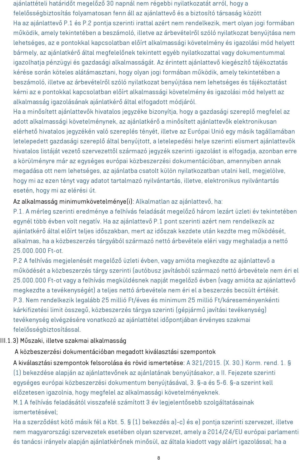 kapcsolatban előírt alkalmassági követelmény és igazolási mód helyett bármely, az ajánlatkérő által megfelelőnek tekintett egyéb nyilatkozattal vagy dokumentummal igazolhatja pénzügyi és gazdasági