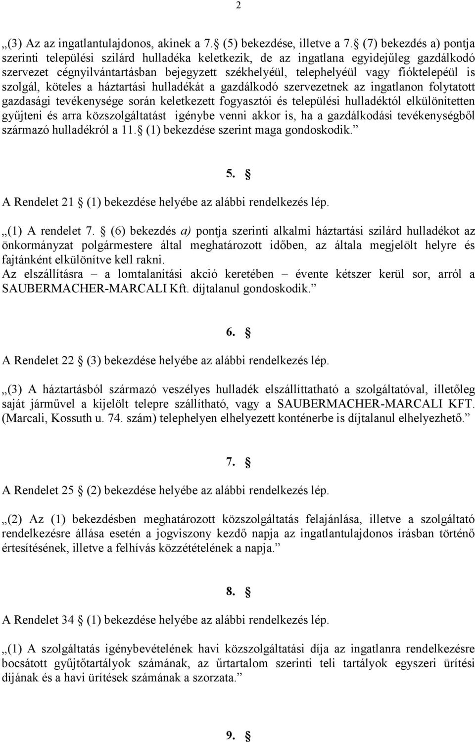 szolgál, köteles a háztartási hulladékát a gazdálkodó szervezetnek az ingatlanon folytatott gazdasági tevékenysége során keletkezett fogyasztói és települési hulladéktól elkülönítetten gyűjteni és