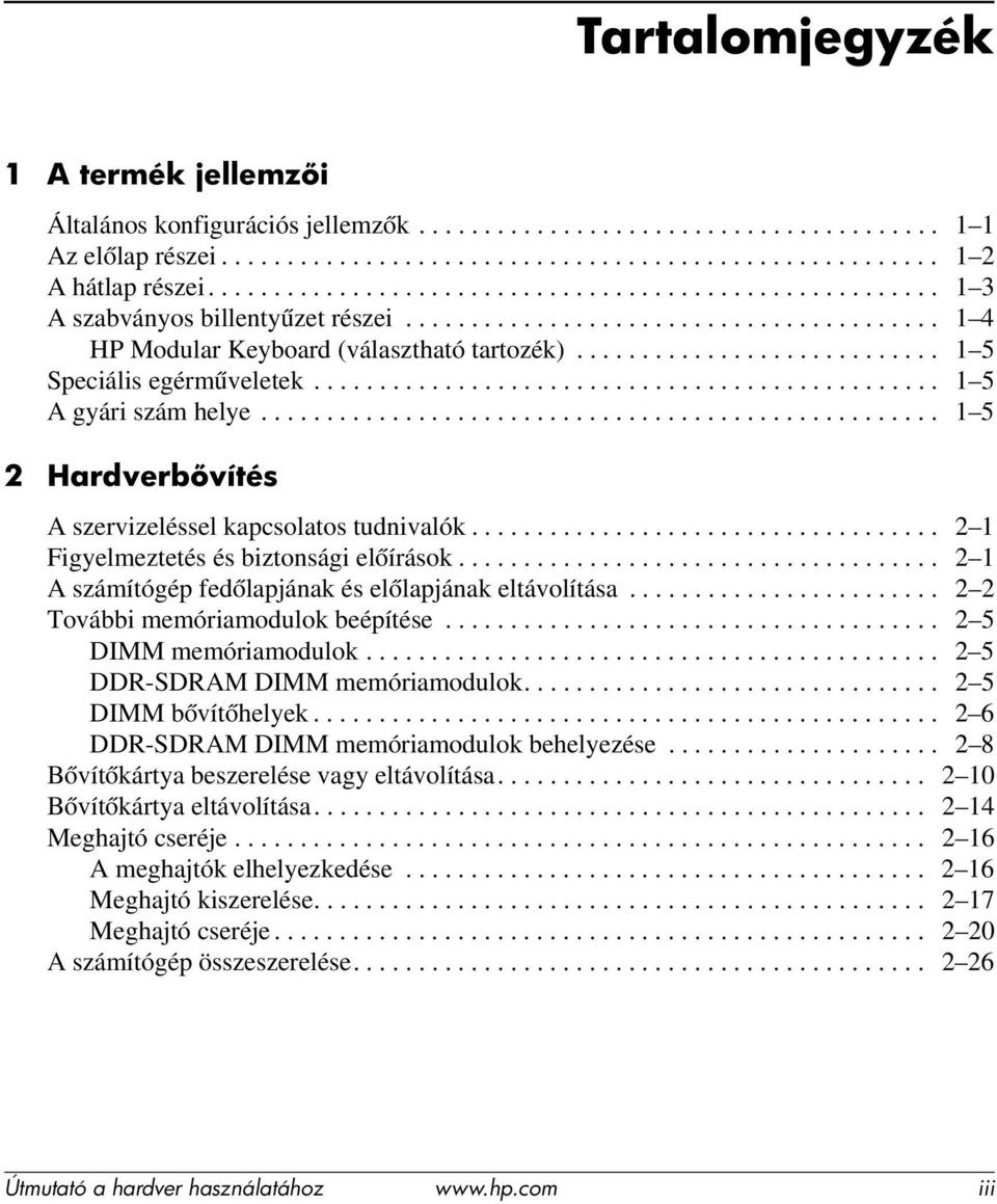 ........................... 1 5 Speciális egérműveletek................................................ 1 5 A gyári szám helye.................................................... 1 5 2 Hardverb vítés A szervizeléssel kapcsolatos tudnivalók.