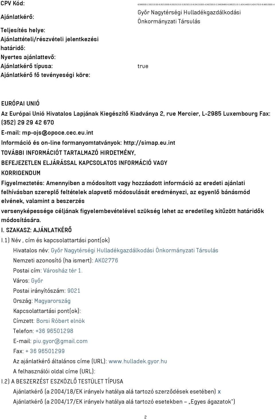 Hivatalos Lapjának Kiegészítő Kiadványa 2, rue Mercier, L-2985 Luxembourg Fax: (352) 29 29 42 670 E-mail: mp-ojs@opoce.cec.eu.