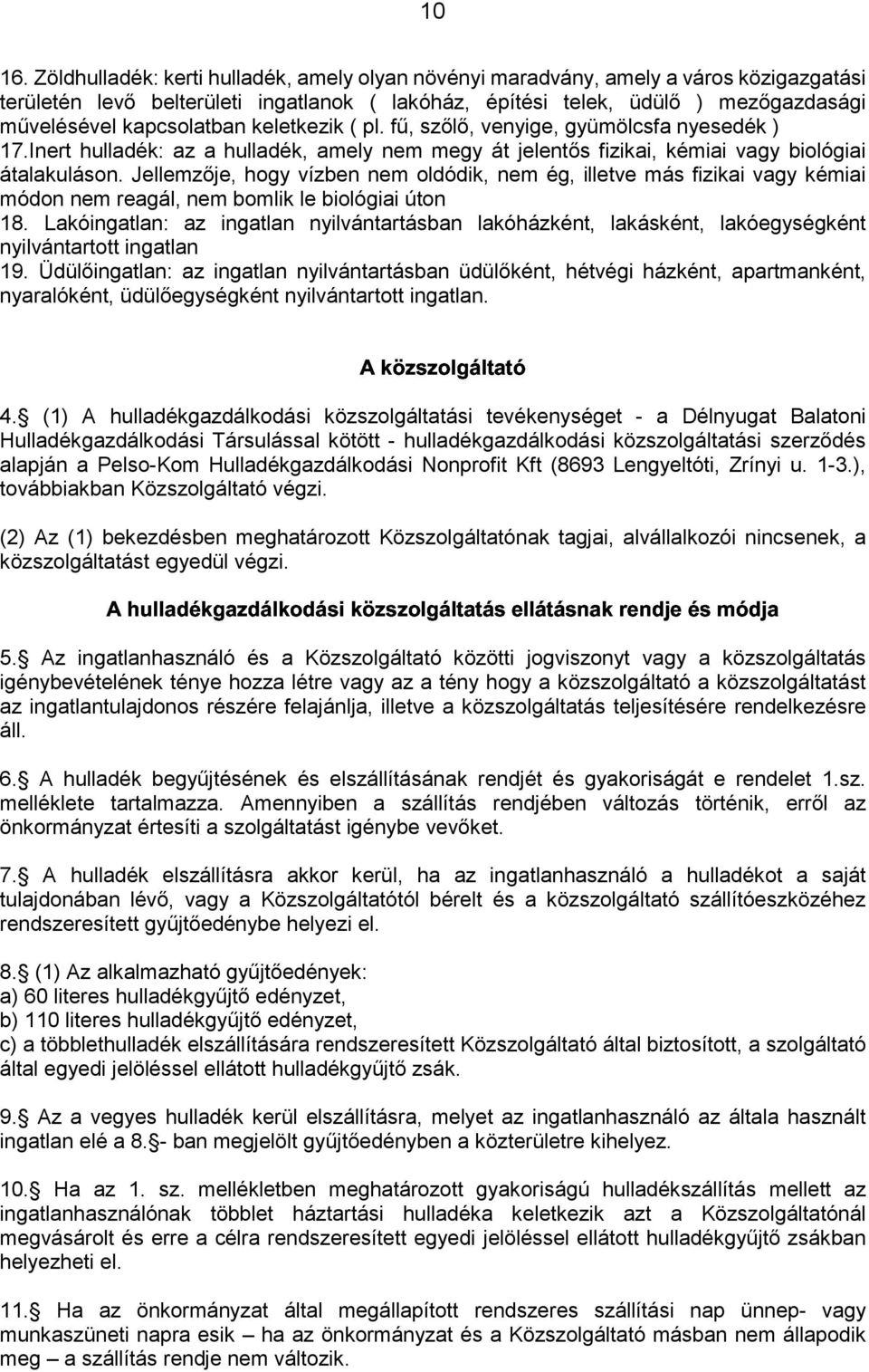 keletkezik ( pl. fű, szőlő, venyige, gyümölcsfa nyesedék ) 17.Inert hulladék: az a hulladék, amely nem megy át jelentős fizikai, kémiai vagy biológiai átalakuláson.