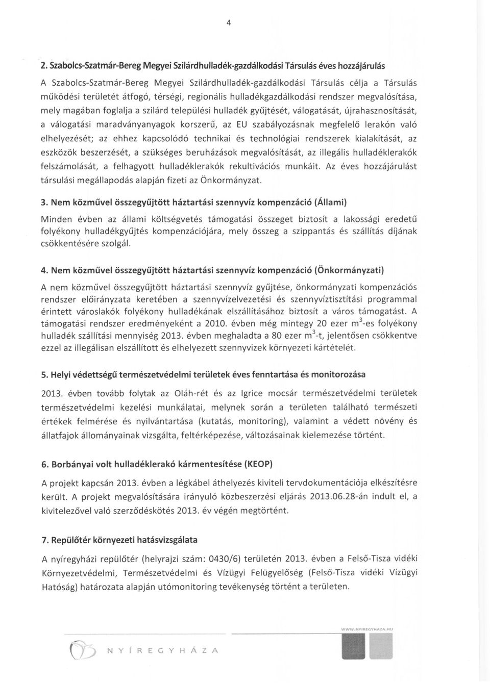 korszerű, az EU szabályozásnak megfelelő lerakón való elhelyezését; az ehhez kapcsolódó technikai és technológiai rendszerek kialakítását, az eszközök beszerzését, a szükséges beruházások