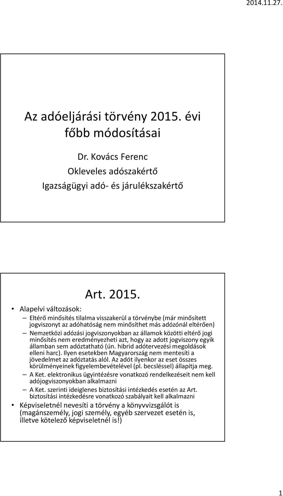 más adózónál eltérően) Nemzetközi adózási jogviszonyokban az államok közötti eltérő jogi minősítés nem eredményezheti azt, hogy az adott jogviszony egyik államban sem adóztatható (ún.