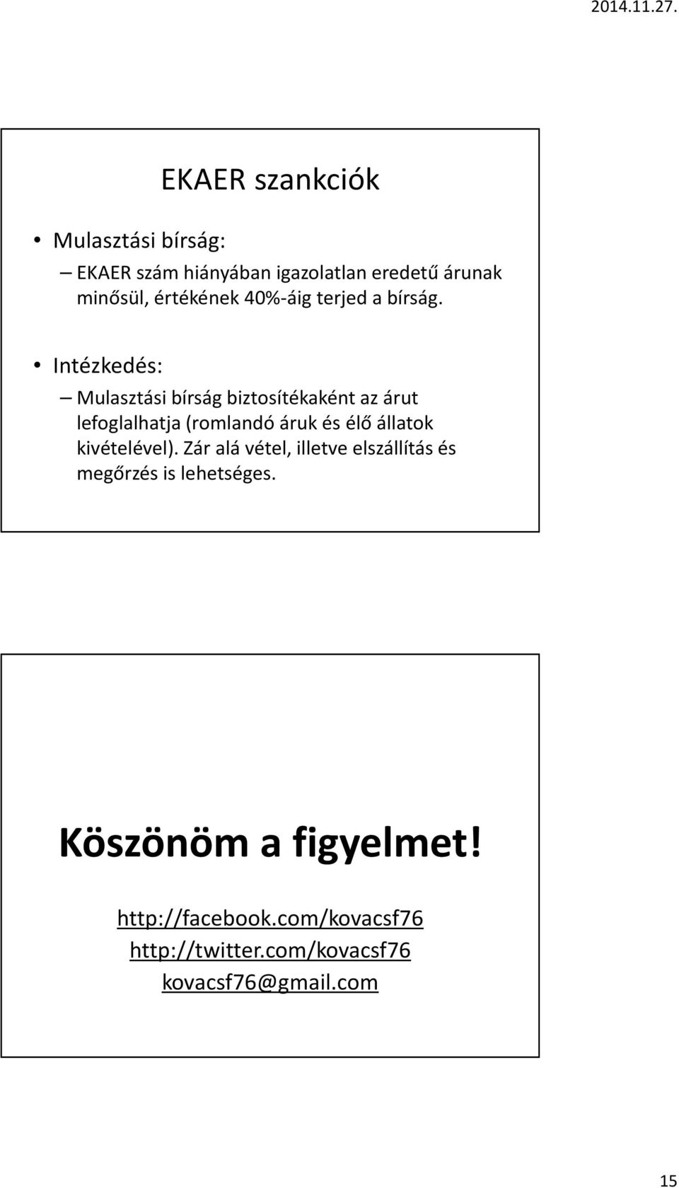 Intézkedés: Mulasztási bírság biztosítékaként az árut lefoglalhatja (romlandó áruk és élő állatok