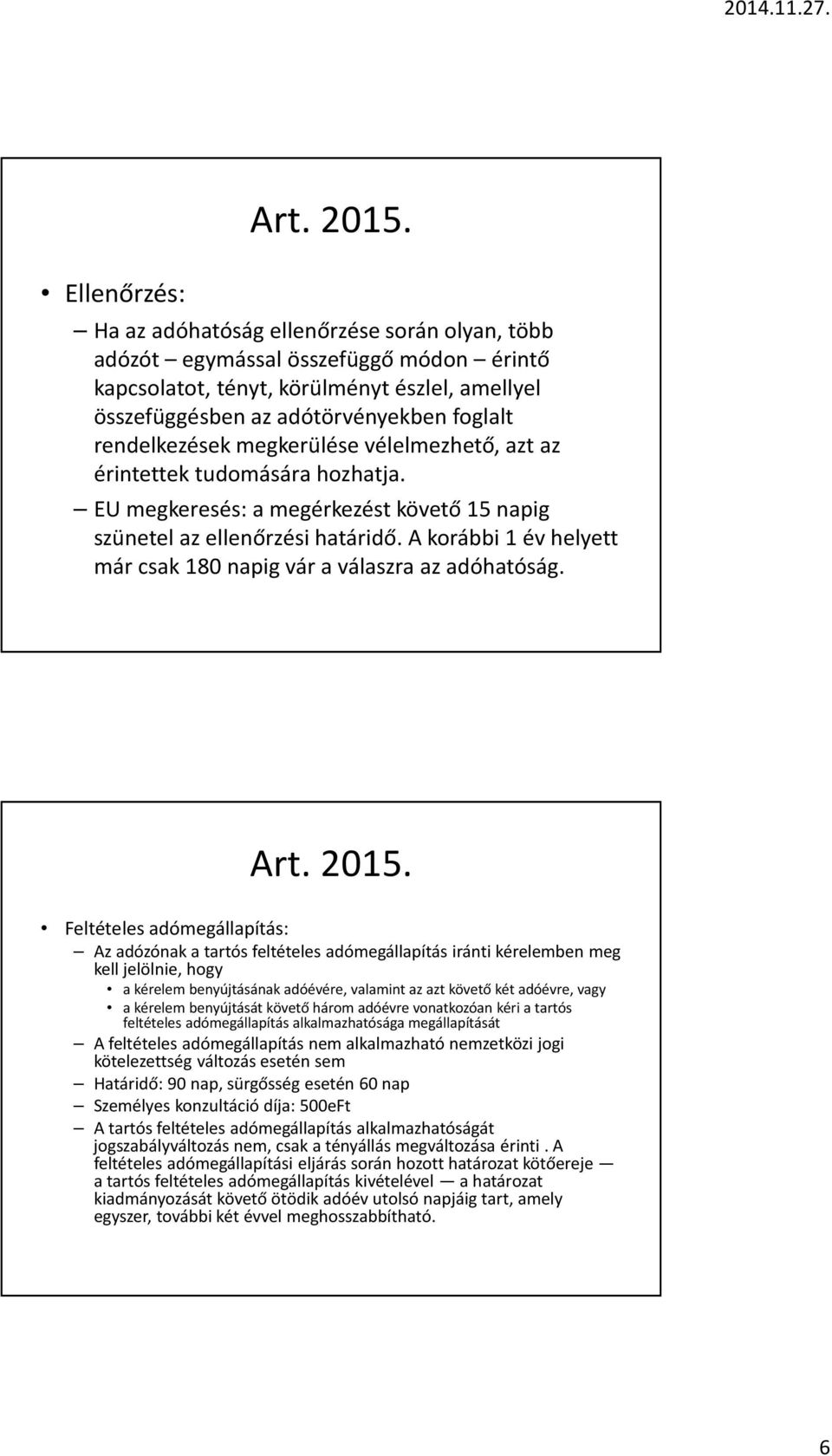 A korábbi 1 év helyett már csak 180 napig vár a válaszra az adóhatóság.