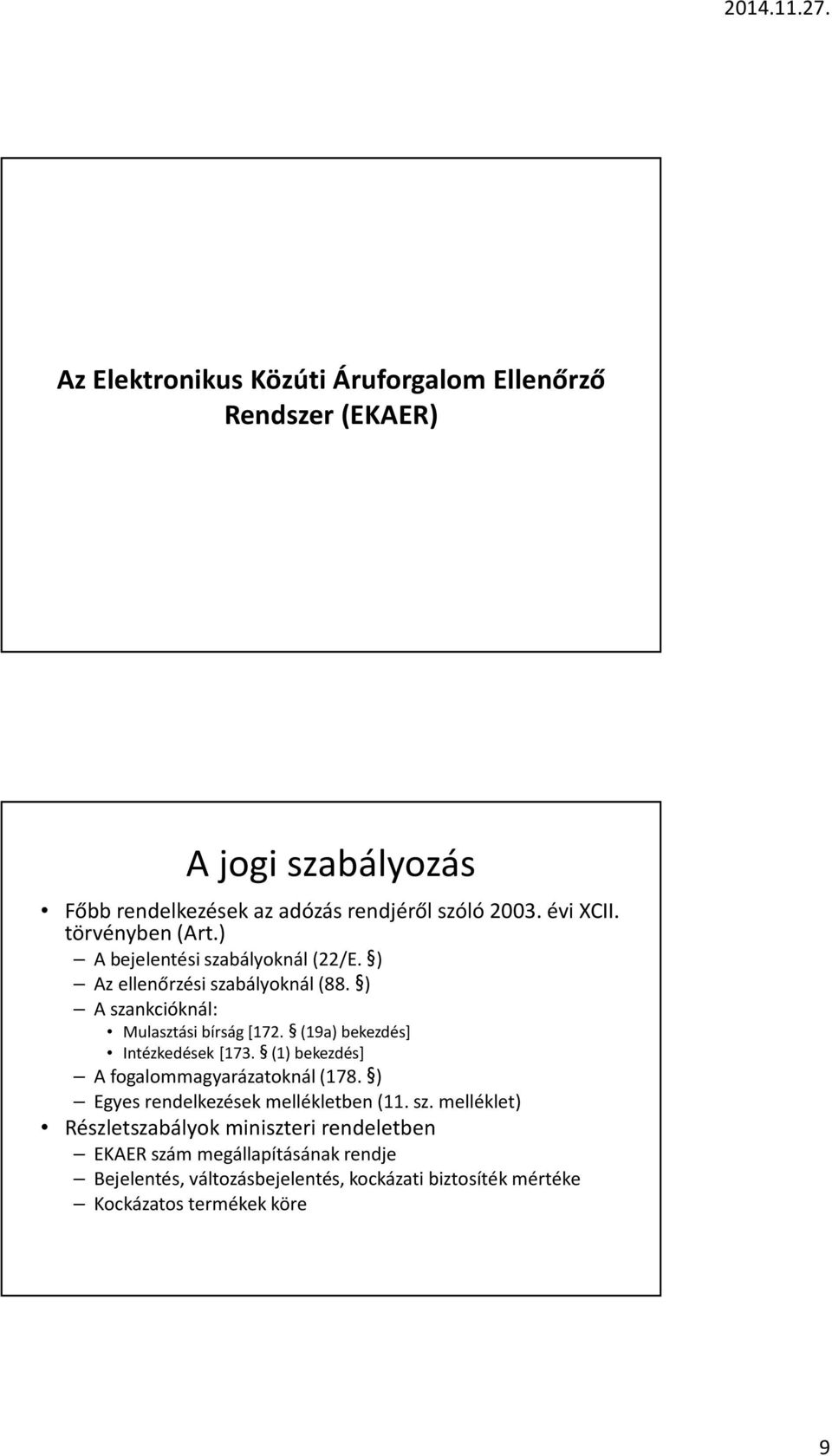 (19a) bekezdés] Intézkedések [173. (1) bekezdés] A fogalommagyarázatoknál (178. ) Egyes rendelkezések mellékletben (11. sz.