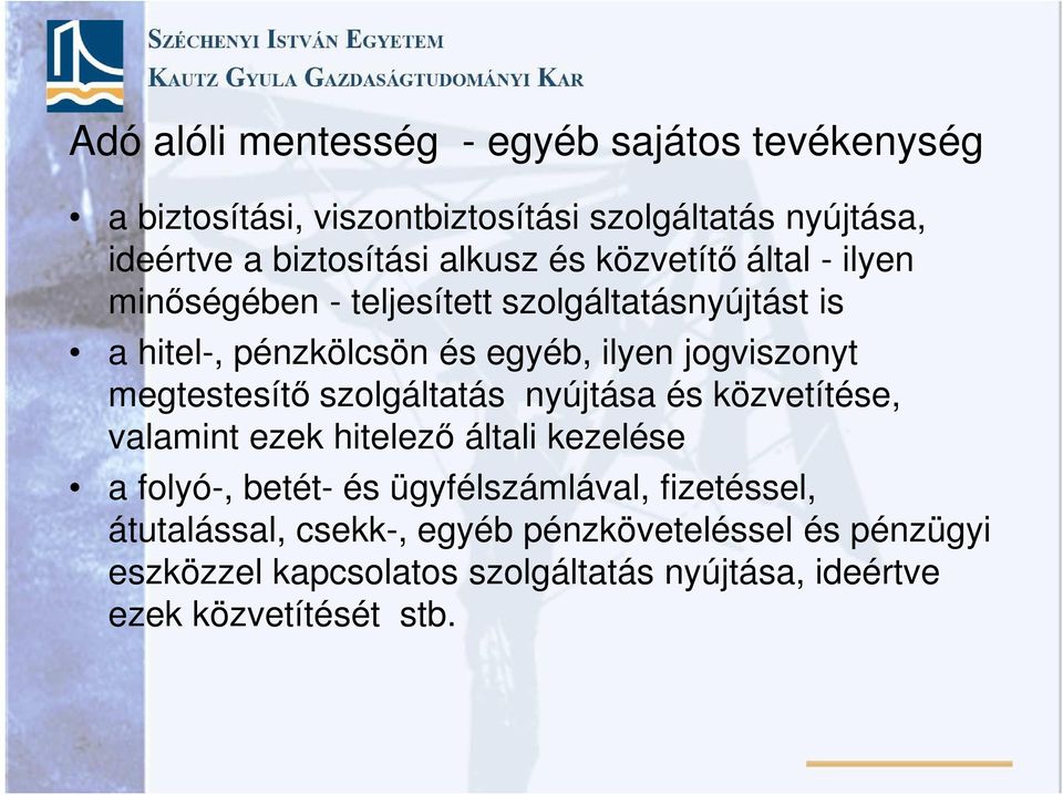 megtestesítő szolgáltatás nyújtása és közvetítése, valamint ezek hitelező általi kezelése a folyó-, betét- és ügyfélszámlával,