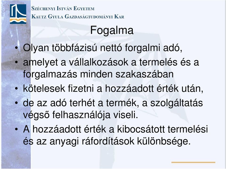 érték után, de az adó terhét a termék, a szolgáltatás végső felhasználója