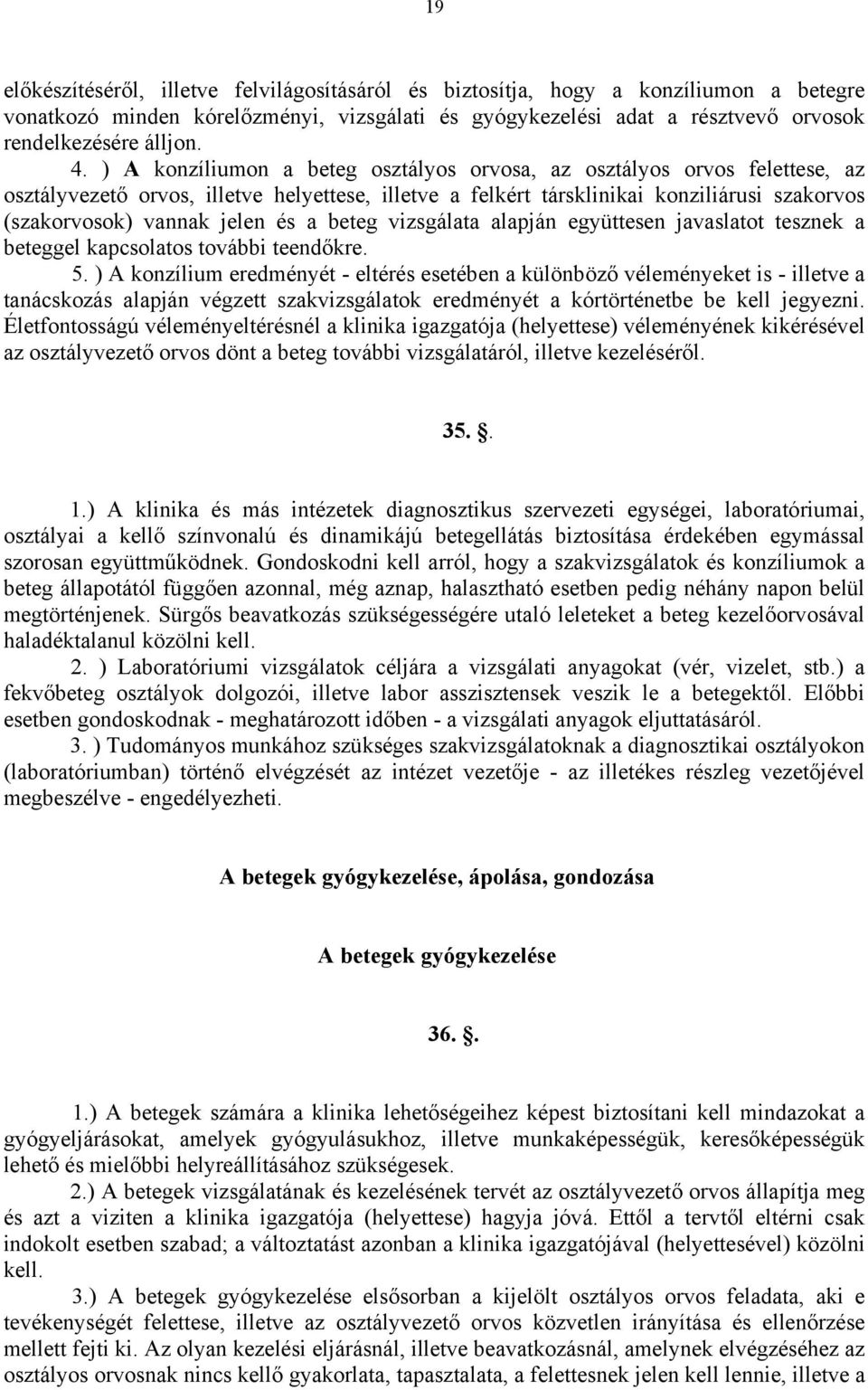 a beteg vizsgálata alapján együttesen javaslatot tesznek a beteggel kapcsolatos további teendőkre. 5.