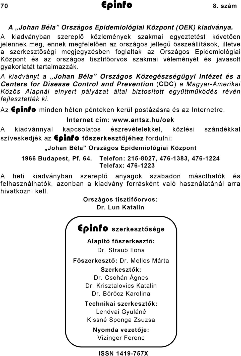 Epidemiológiai Központ és az országos tisztifőorvos szakmai véleményét és javasolt gyakorlatát tartalmazzák.