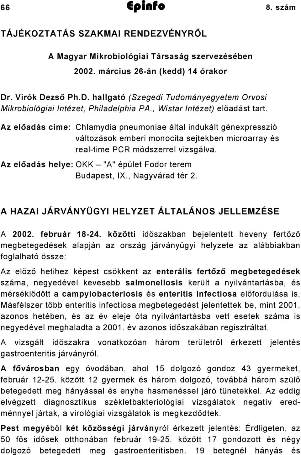 Az előadás helye: OKK "A" épület Fodor terem Budapest, IX., Nagyvárad tér 2. A HAZAI JÁRVÁNYÜGYI HELYZET ÁLTALÁNOS JELLEMZÉSE A 2002. február 18-24.