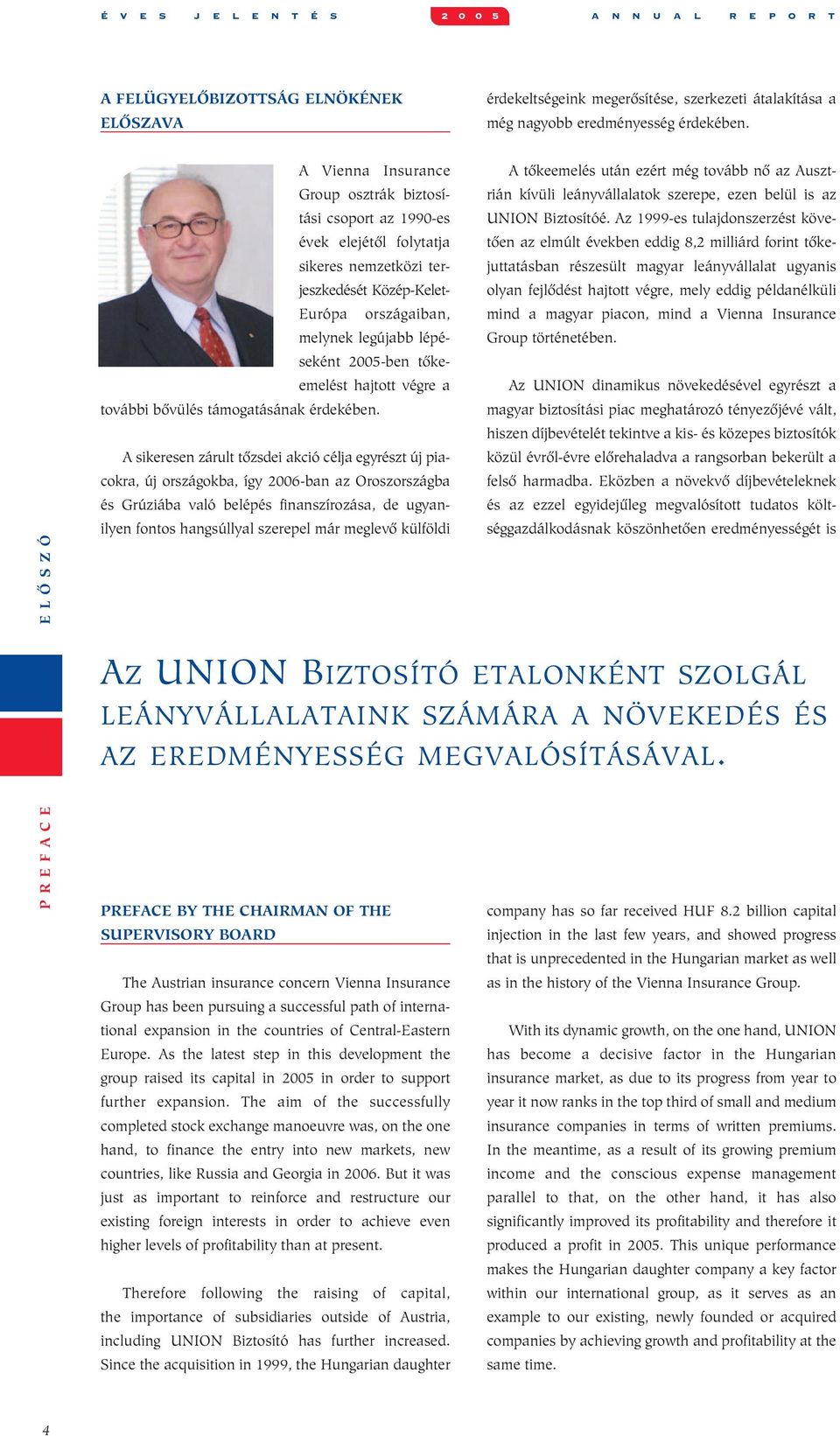 2005-ben tôkeemelést hajtott végre a további bôvülés támogatásának érdekében.