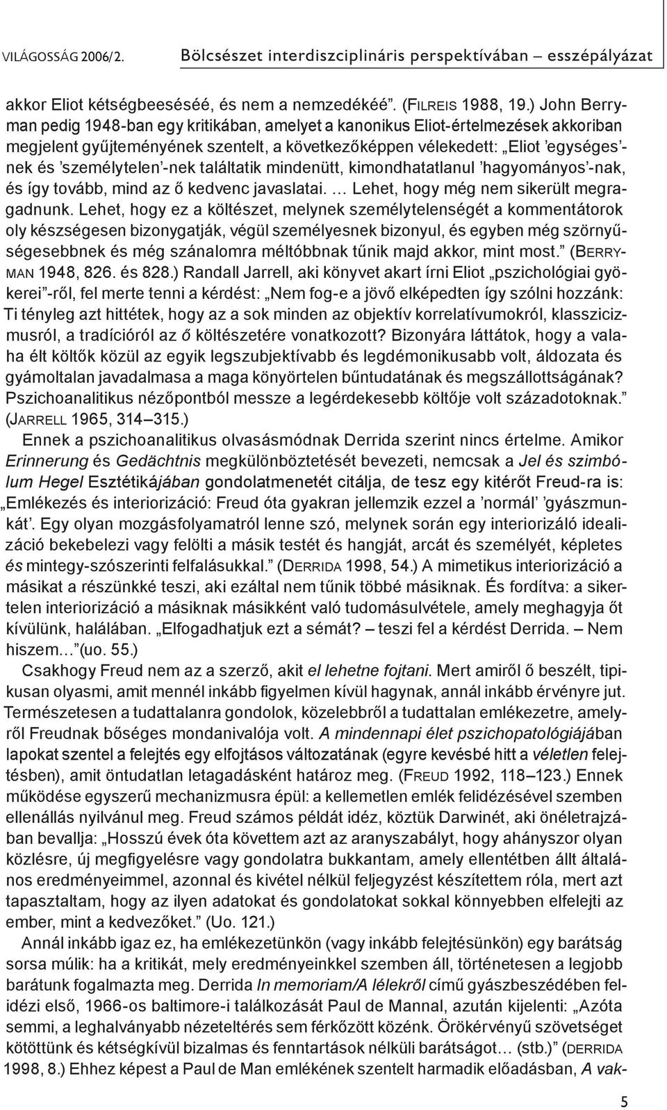 -nek találtatik mindenütt, kimondhatatlanul hagyományos -nak, és így tovább, mind az ő kedvenc javaslatai. Lehet, hogy még nem sikerült megragadnunk.